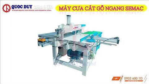 MÁY CƯA CẮT GỖ NGANG SEMAC – SM 18HS - MÁY CẮT NGANG GỖ CỰC NHANH #maychebiengo #quocduy 0903600113