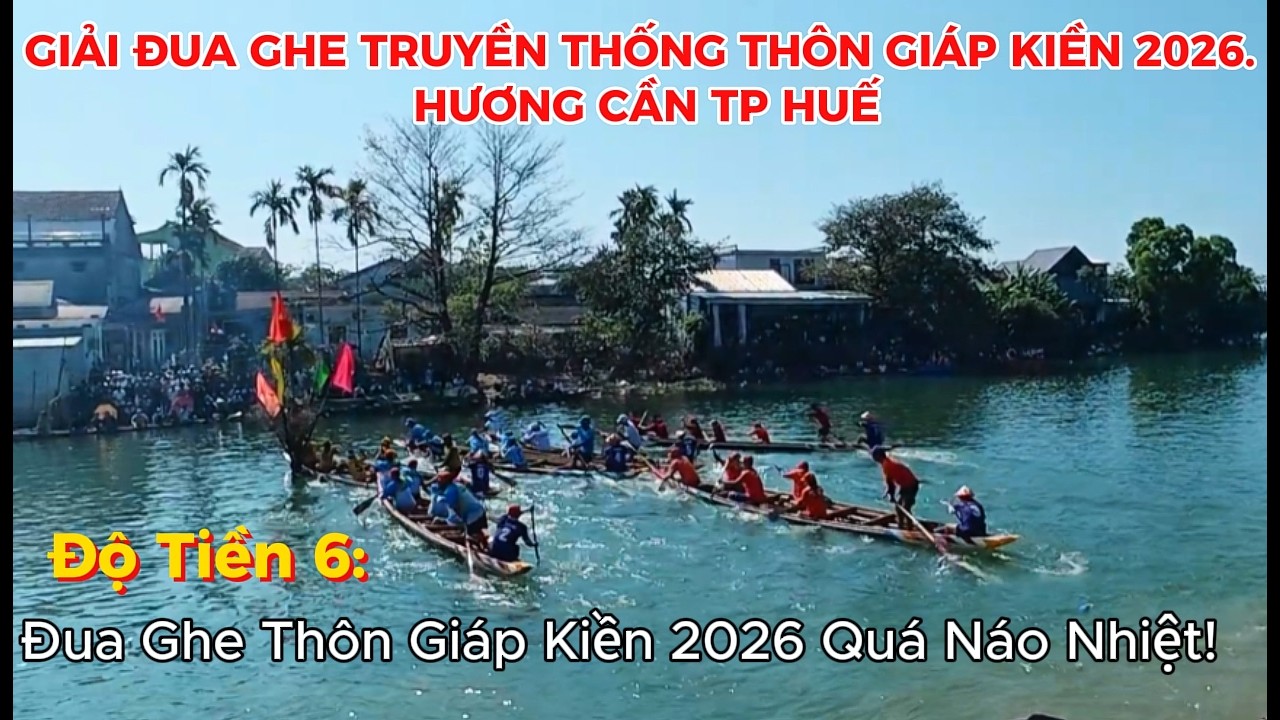 Biển Người Đổ Về Xem Độ Tiền 6 Nam Nữ – Giải Đua Ghe Truyền Thống Thôn Giáp Kiền 2026 Quá Náo Nhiệt!