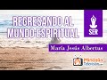 Regresando al mundo espiritual, por María Jesús Albertus