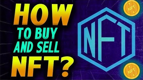 How To Buy And Sell NFT (Non Fungible Token) For Beginner