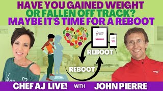 Have You Gained Weight or Fallen Off Track? Maybe It's Time For a Reboot with Chef AJ & John Pierre