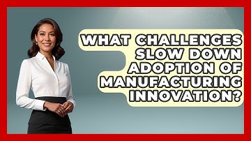 What Challenges Slow Down Adoption of Manufacturing Innovation? | Industrial Tech Insights News