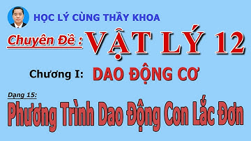 VL12-C.I-D15-MH15-PHƯƠNG TRÌNH DAO ĐỘNG CON LẮC ĐƠN| Phạm Minh Khoa