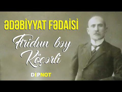 Ədəbiyyat Fədaisi Firidun bəy Köçərli - DİPNOT - Qoşqar Abbas