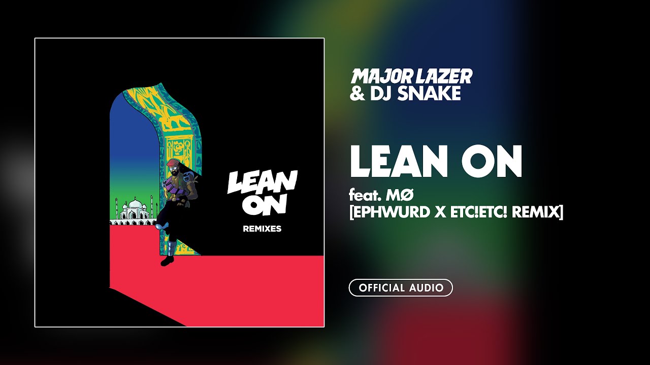 Lean On (Ephwurd & ETC!ETC! Remix) (feat. DJ Snake)