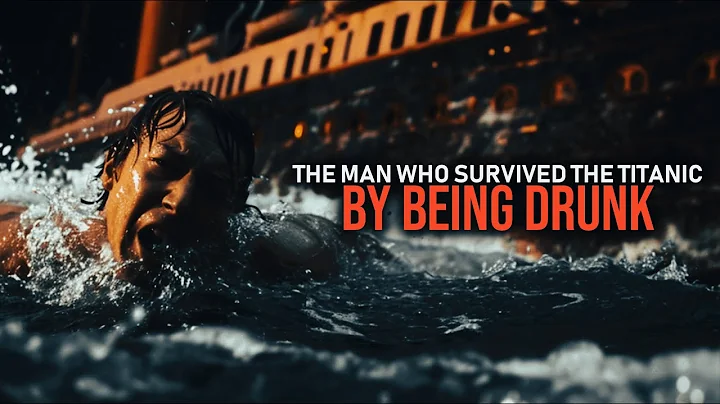 The Man Who Survived the Titanic by Being Drunk
