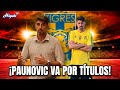 🚨Veljko Paunović, AHORA SÍ PELEARÁ POR TÍTULOS 🐯🏆
