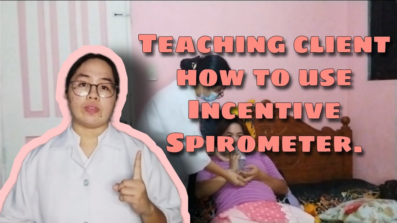 NCM 112 TEACHING CLIENT HOW TO USE INCENTIVE SPIROMETER Return Demonstration YouTube