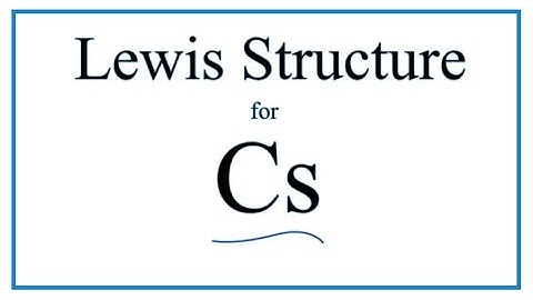How to Draw the Lewis Dot Structure for Cs: Caesium