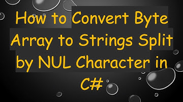 How to Convert Byte Array to Strings Split by NUL Character in C#
