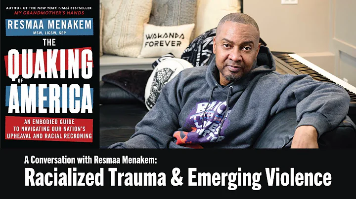 A Conversation with Resmaa Menakem: Racialized Tra...