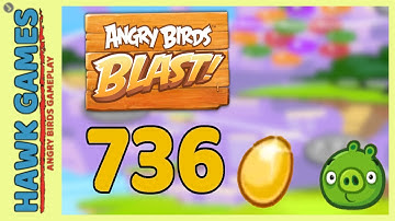 Angry Birds Blast Level 736 - 3 Stars Walkthrough, No Boosters
