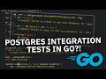Postgres Integration tests in Golang?! ~ Integration Testing in Go
