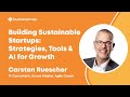 Building Sustainable Startups: Strategy, Tools &amp; AI for Growth with Carsten Ruescher