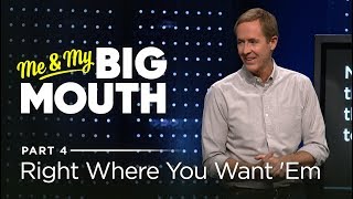 Me & My Big Mouth, Part 4: Right Where You Want 'Em // Andy Stanley