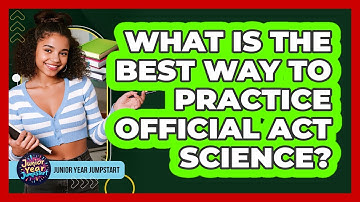 What Is The Best Way To Practice Official ACT Science?