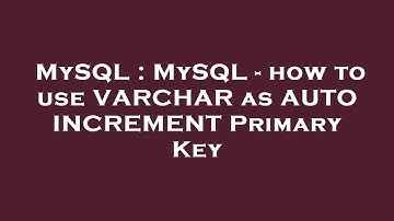 MySQL : MySQL - how to use VARCHAR as AUTO INCREMENT Primary Key
