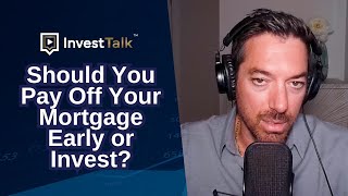 Should You Pay Off Your Mortgage Early or Invest?