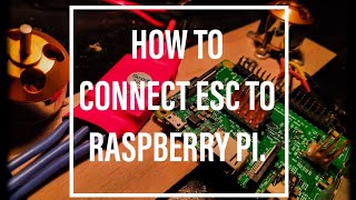 Connect ESC and brush-less motor to Raspberry pi with step by step tutorial