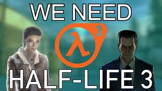 Why We NEED Half Life 3 Right Now