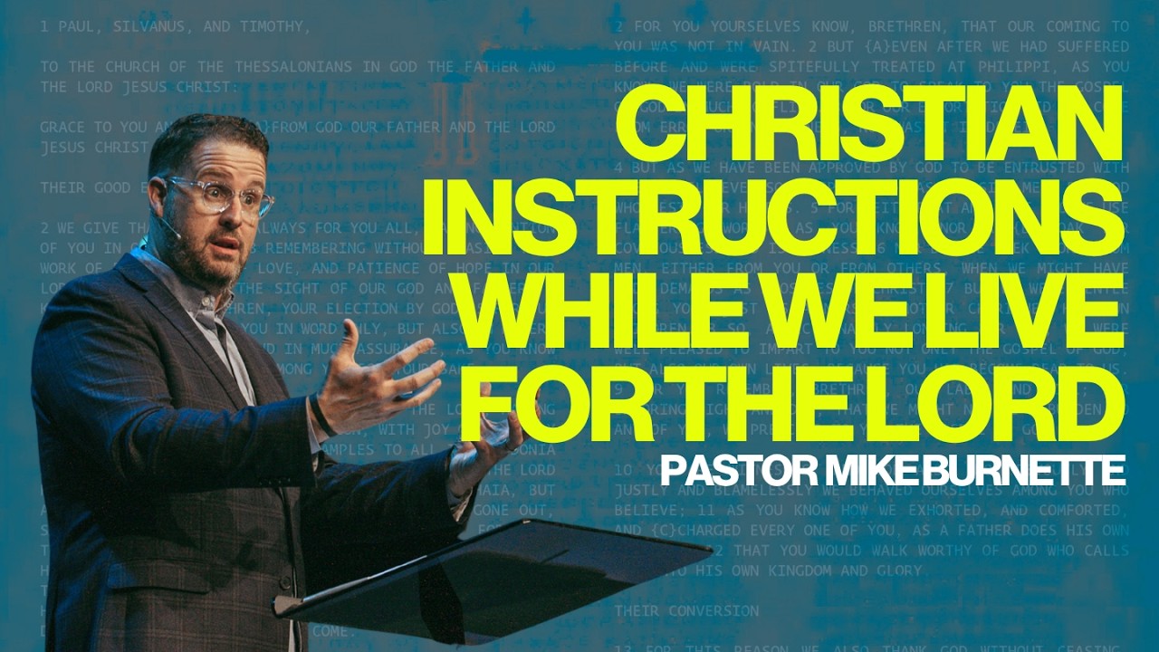 Christian Instructions While We Live For The Lord ( 1 Thessalonians 5.12-28 ) | Pastor Mike Burnette