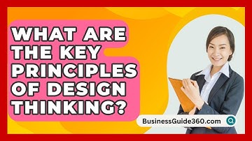 What Are The Key Principles Of Design Thinking? - BusinessGuide360.com