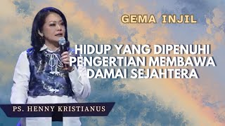 Hidup yang Dipenuhi Pengertian Membawa Damai Sejahtera | Ps. Henny Kristianus