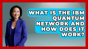 What Is the IBM Quantum Network and How Does It Work? - Quantum Tech Explained