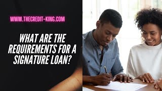 What Are the Requirements for a Signature Loan | TheCredit-King.com What Are the Requirements for a Signature Loan | TheCredit-King.com