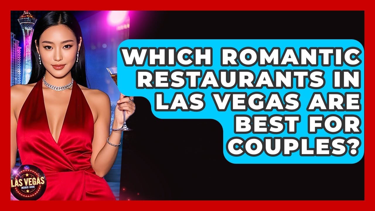 Which Romantic Restaurants In Las Vegas Are Best For Couples? - Las Vegas Insider Guide