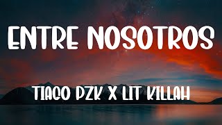 Tiago Pzk, Lit Killah - Entre Nosotros (Letra/Lyrics)