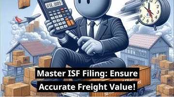 Master ISF Filing: Ensure Accurate Freight Value!