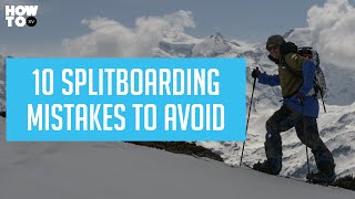 TEN SPLITBOARDING MISTAKES TO AVOID | HOW TO XV