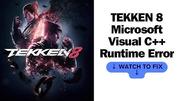 Fix TEKKEN 8 Microsoft Visual C++ Runtime Error