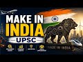 Make In India Explained | Objectives, Features, Challenges &amp; Impact | UPSC Current Affairs