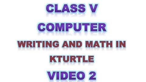 Class 5 | Computer | Writing and Math in Kturtle | Video 2