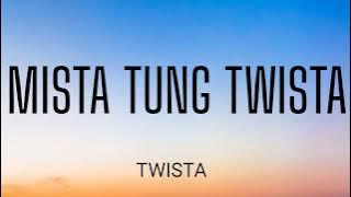 TWISTA - MISTA TUNG TWISTA ( LYRICS )