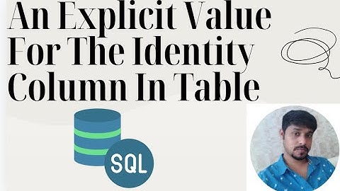 An Explicit Value For The Identity Column In Table