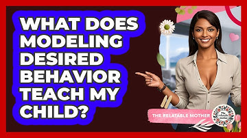 What Does Modeling Desired Behavior Teach My Child?