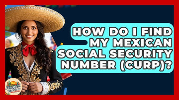 How Do I Find My Mexican Social Security Number (CURP)? - Magical Mexico Moments