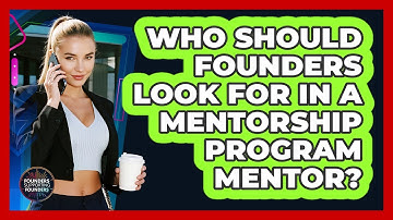 Who Should Founders Look For In A Mentorship Program Mentor? - Founders Supporting Founders