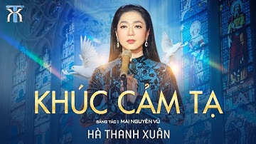 KHÚC CẢM TẠ - Hà Thanh Xuân | Sáng tác: Mai Nguyên Vũ | Official Music Video