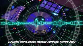 DJ GOOD BOY X DANCE PARGOY JUMPING TIKTOK TIKTOK NEW DJ 2022 | FULL BASSS!!! TIKTOK VIRAL REMIX 2022