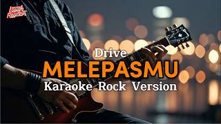 Melepasmu - Drive - Karaoke Rock Version