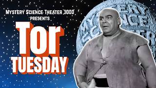 MST3K Presents: Tor Tuesday!
