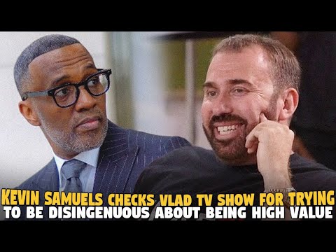 @byKevinSamuels Checks @VladTVs For Trying to Be Disingenuous About Being High Value...SMDH