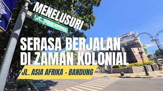 Menikmati jalan yang usianya 200 Tahun lebih!! | Review JL. Asia Afrika - Bandung