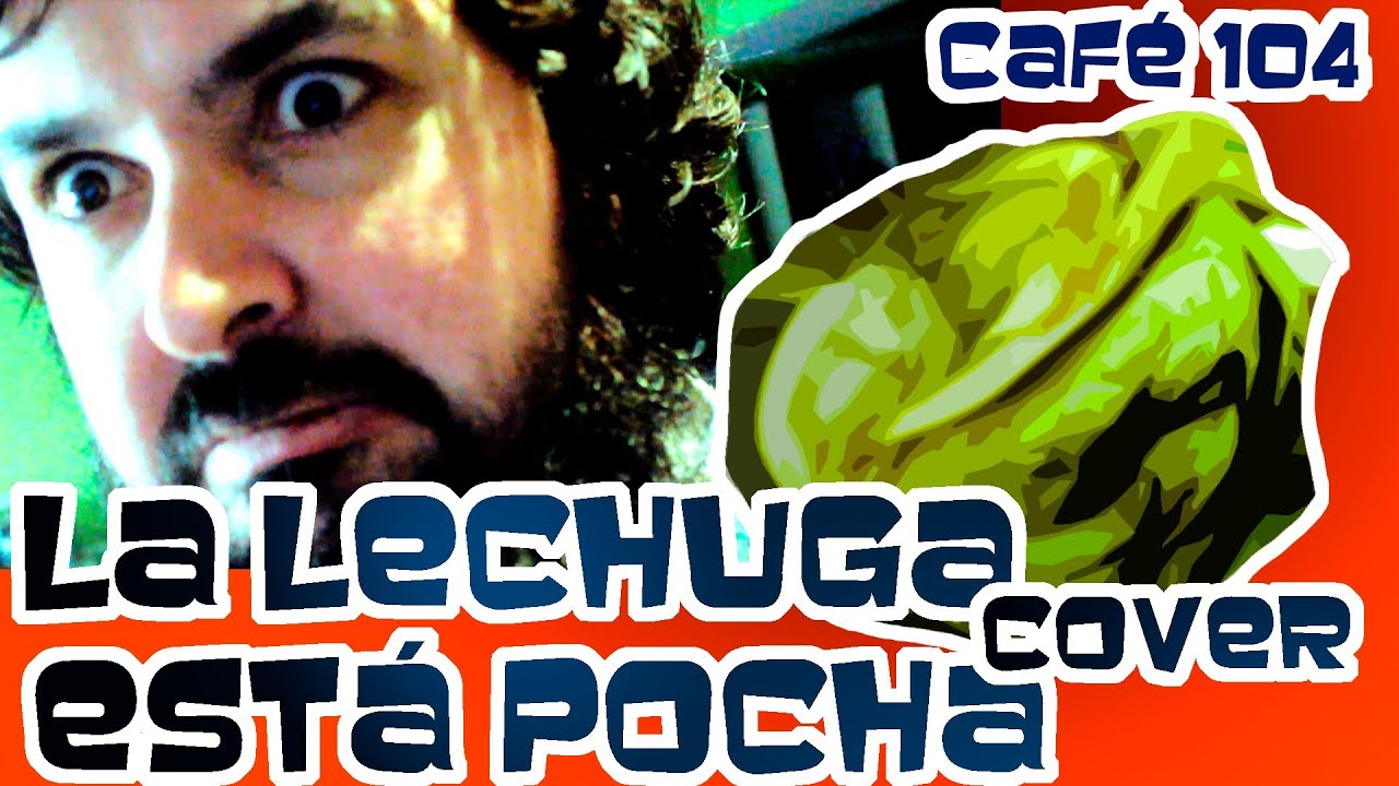 CAFÉ 104 DE 365: LA LECHUGA ESTÁ POCHA - COVER