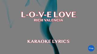 Rich Valencia - L-O-V-E Love (Karaoke Lyrics)