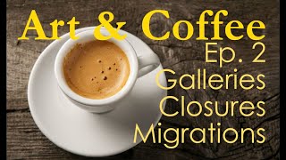 Galleries, Closures, and Migrations- Episode 2 - Art and Coffee